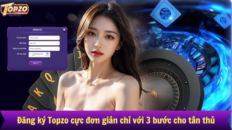 Đăng ký Topzo cực đơn giản chỉ với 3 bước cho tân thủ