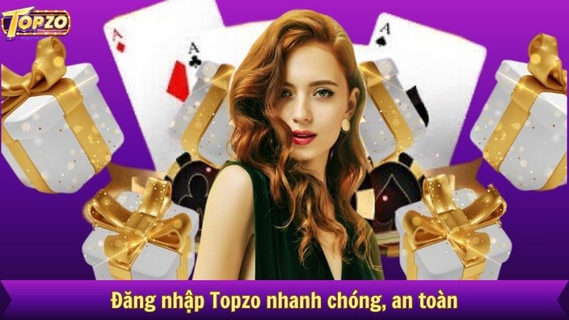 Đăng nhập Topzo nhanh chóng, an toàn