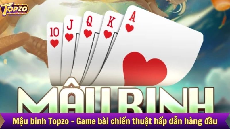 Mậu binh Topzo - Game bài chiến thuật hấp dẫn hàng đầu