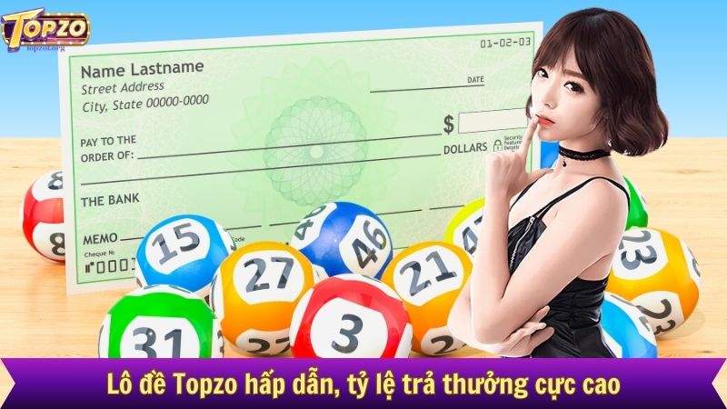 Lô đề Topzo hấp dẫn, tỷ lệ trả thưởng cực cao