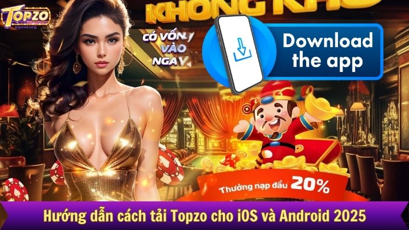Hướng dẫn cách tải Topzo cho iOS và Android 2025