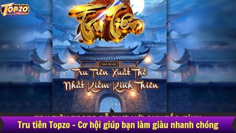 Tru tiên Topzo - Cơ hội giúp bạn làm giàu nhanh chóng